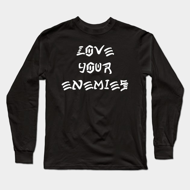 Love Your Enemies Long Sleeve T-Shirt by thecamphillips